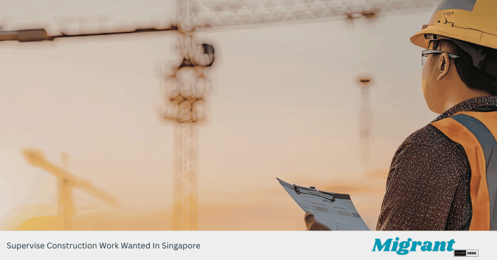 Supervise Construction Work Wanted In Singapore